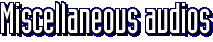 Miscellaneous audios