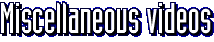 Miscellaneous videos