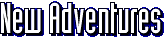 New Adventures