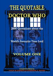 Cover image for The Quotable Doctor Who: Volume One - 2000 Quotations about the World's Favourite Time Lord