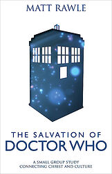 Cover image for The Salvation of Doctor Who: A Small Group Study Connecting Christ and Culture