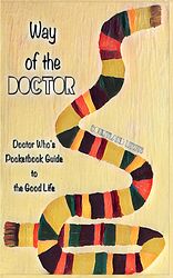 Cover image for Way of the Doctor: Doctor Who's Pocketbook Guide to the Good Life