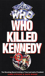 Cover image for Who Killed Kennedy: The Shocking Secret Linking a Time Lord and a President