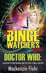 Cover image for The Binge Watcher's Guide - Doctor Who: A History of Doctor Who and the First Female Doctor