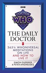 Cover image for The Daily Doctor: 365¼ Whoniversal Meditations on Life and How to Live It