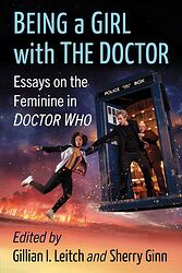 Cover image for Being a Girl with the Doctor: Essays on the Feminine in Doctor Who
