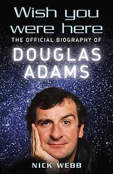 Cover image for Wish You Were Here: The Official Biography of Douglas Adams