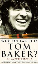 Cover image for Who on Earth is Tom Baker? Cover image for Who on Earth is Tom Baker?