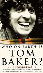 Cover image for Who on Earth is Tom Baker? An Autobiography