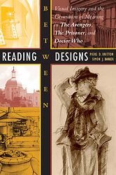 Click to view larger image Cover image for Reading Between Designs: Visual Imagery and the Generation of Meaning in The Avengers, The Prisoner and Doctor Who
