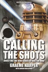 Cover image for Calling the Shots - Directing the New Series of Doctor Who
