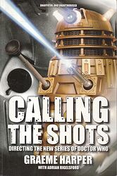 Click to view larger image Cover image for Calling the Shots - Directing the New Series of Doctor Who