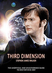 Cover image for Third Dimension - The Unofficial and Unauthorised Guide to Doctor Who 2007
