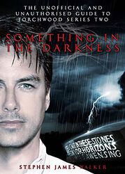 Click to view larger image Cover image for Something in the Darkness - The Unofficial and Unauthorised Guide to Torchwood Series Two