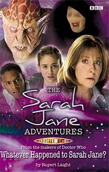 Cover image for The Sarah Jane Adventures: Whatever Happened to Sarah Jane?