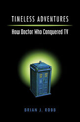 Cover image for Timeless Adventures: How Doctor Who Conquered TV