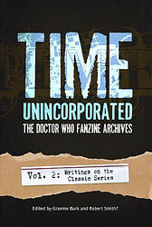 Click to view larger image Cover image for Time Unincorporated - The Doctor Who Fanzine Archives Vol. 2: Writings on the Classic Series