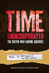 Cover image for Time Unincorporated - The Doctor Who Fanzine Archives Vol. 3: Writings on the New Series