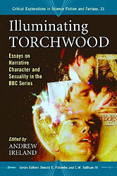 Cover image for Illuminating Torchwood - Essays on Narrative, Character and Sexuality in the BBC Series