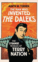 Cover image for The Man Who Invented the Daleks - The Strange Worlds of Terry Nation