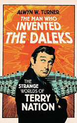 Click to view larger image Cover image for The Man Who Invented the Daleks - The Strange Worlds of Terry Nation