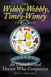 Click to view larger image Cover image for The Wibbly-Wobbly, Timey-Wimey Trivia Quiz - An Unauthorized Doctor Who Companion