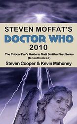 Cover image for Steven Moffat's Doctor Who 2010 - The Critical Fan's Guide to Matt Smith's First Series