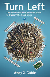 Cover image for Turn Left: The Unofficial & Unauthorised Guide to Doctor Who Road Signs