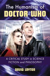 Click to view larger image Cover image for The Humanism of Doctor Who: A Critical Study in Science Fiction and Philosophy