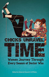 Cover image for Chicks Unravel Time - Women Journey Through Every Season of Doctor Who