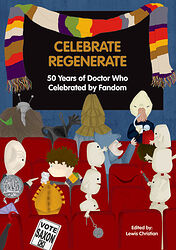 Cover image for Celebrate Regenerate: 50 Years of Doctor Who Celebrated by Fandom