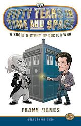 Cover image for Fifty Years in Time and Space: A Short History of Doctor Who