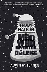 Cover image for Terry Nation: The Man Who Invented the Daleks