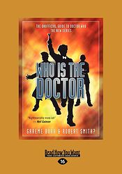 Cover image for Who Is The Doctor - The Unofficial Guide to Doctor Who The New Series
