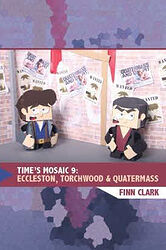 Cover image for Time's Mosaic 9: Eccleston, Torchwood & Quatermass