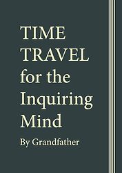 Cover image for Time Travel for the Inquiring Mind