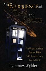 Click to view larger image Cover image for An Eloquence of Time and Space - An Unauthorized Doctor Who 50th Anniversary Poem Book