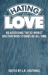 Cover image for Hating to Love: Re-Assessing the 52 Worst Doctor Who Stories of All Time