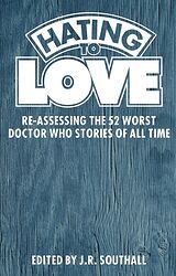Click to view larger image Cover image for Hating to Love: Re-Assessing the 52 Worst Doctor Who Stories of All Time