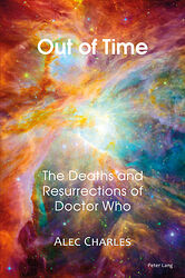 Click to view larger image Cover image for Out of Time: The Deaths and Resurrections of Doctor Who