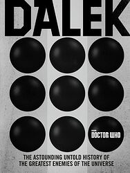 Cover image for Dalek: The Astounding Untold History of the Enemies of the Universe