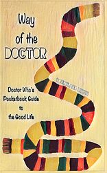 Click to view larger image Cover image for Way of the Doctor: Doctor Who's Pocketbook Guide to the Good Life