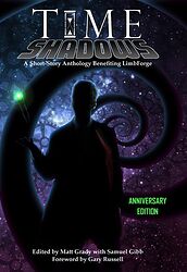 Cover image for Time Shadows: Anniversary Edition - A Short-Story Anthology Benefiting LimbForge