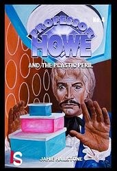 Cover image for Professor Howe and the Plastic Peril Cover image for Professor Howe and the Plastic Peril