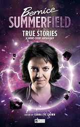 Click to view larger image Cover image for Bernice Summerfield: True Stories - A Short-Story Anthology