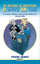 Cover image for Six Decades of Adventure in Space and Time: A Social, Cultural and Screen History of Doctor Who