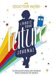 Click to view larger image Cover image for Choose Your Future Journal: 52 Weeks with Brilliant Women Who Changed the World