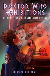 Cover image for Doctor Who Exhibitions: The Unofficial and Unauthorised History