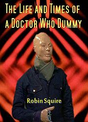 Cover image for The Life and Times of a Doctor Who Dummy