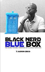 Cover image for Black Nerd Blue Box: The Wibbly Wobbly Memoirs of a Lonely Whovian